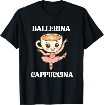Ballerina Cappuccina Soft Girl Vibes with Latte Energy T-Shirt
