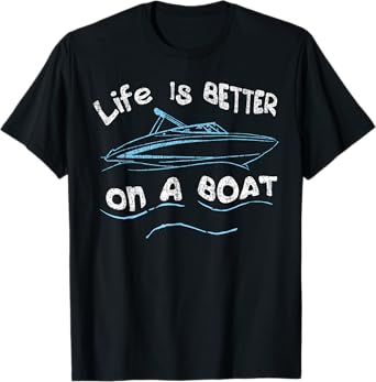 Life is Better on a Boat Captain Boater Boating Pontoon Tee T-Shirt