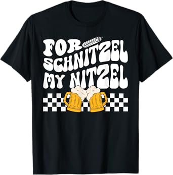 For Schnitzel My Nitzel German Beer Oktoberfest Funny T-Shirt