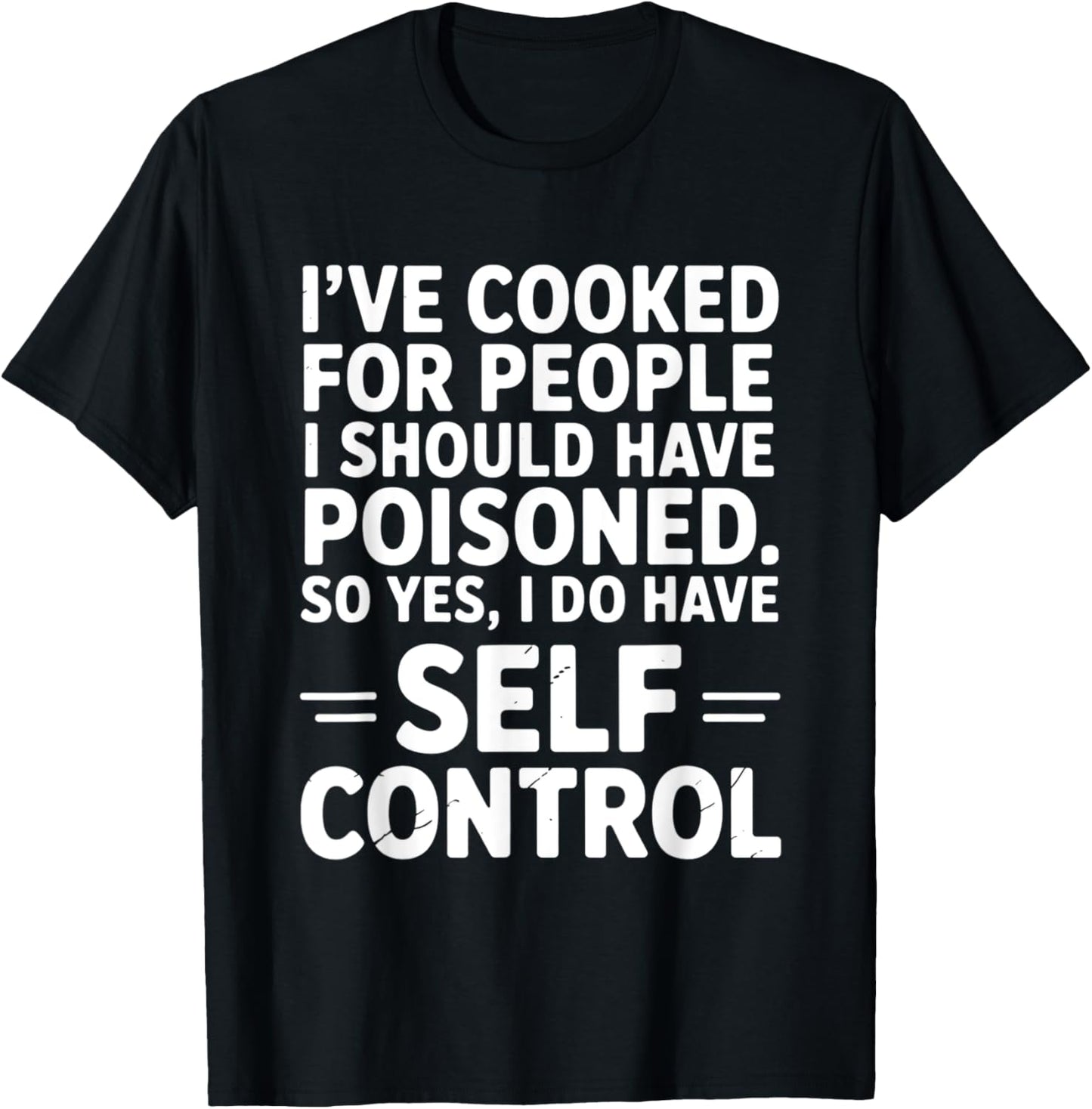 I’ve Cooked for People I Should Have Poisoned Funny T-Shirt