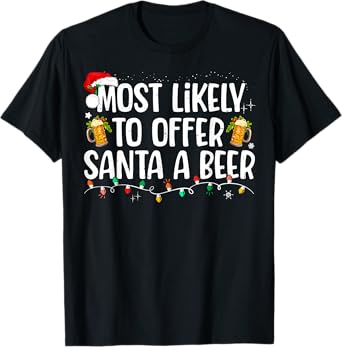 Most Likely To Offer Santa A Beer Funny Drinking Christmas T-Shirt