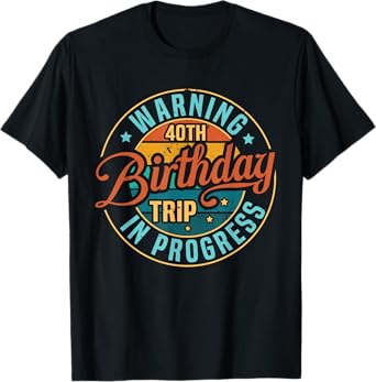 Warning 40th Birthday Trip In Progress Funny 40 Years Old T-Shirt