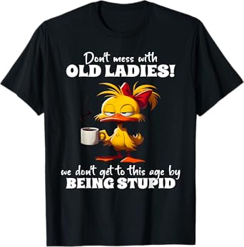 Don't mess with old ladies we don't get to this age by being T-Shirt