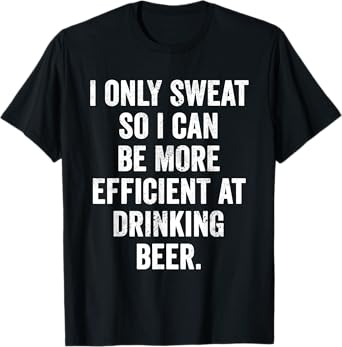Weekend Warrior T-Shirt I Only Sweat at Drinking Beer. T-Shirt