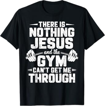 There is Nothing Jesus & Gym Can't Get Me Through Christian T-Shirt