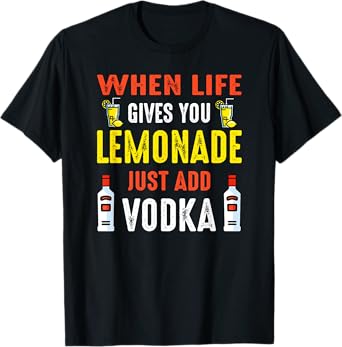When Life Gives You Lemonade Add Vodka Funny Vodka Lemons T-Shirt
