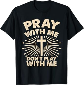 Pray With Me - Don't Play With Me T-Shirt