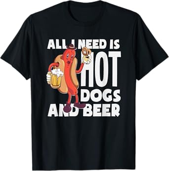 All I Need Is Hot Dogs And Beer Hot Dog Lover T-Shirt
