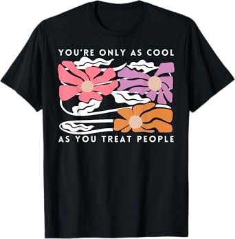 Boho Floral You're Only As Cool As You Treat People Positive T-Shirt