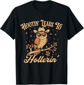 Hootin Leads To Hollerin T-Shirt