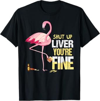 Funny Shut Up Liver You're Fine Flamingo Drink Beer T-Shirt