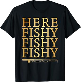 Here Fishy Fishy Fishy Gold T-Shirt Funny Fisherman Fishing