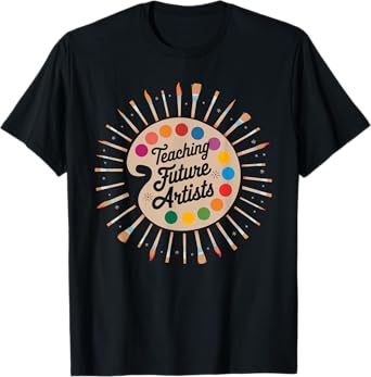 Teaching Future Artists Art Teacher Humor Funny Painting T-Shirt
