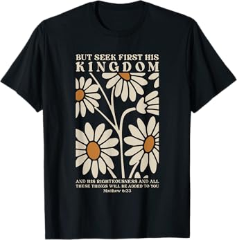 but seek first his kingdom and his righteousness T-Shirt