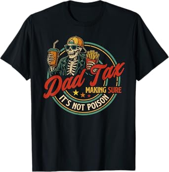 Dad Tax Making Sure It's Not Poison Funny Fathers Day Men T-Shirt