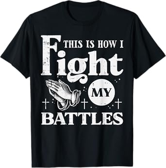 Pray This Is How I Fight My Battles Christian Women Men Kids T-Shirt