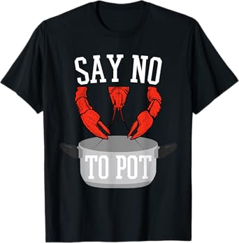 Say No To Pot Lobster Eating Funny Seafood Boil Eat Shrimp T-Shirt
