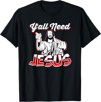 Y'All Need Jesus T-Shirt - Jesus Shirt - Christian T-Shirt T-Shirt