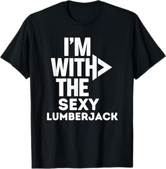 I'm With The Sexy Lumberjack Funny Costume Couples Matching T-Shirt