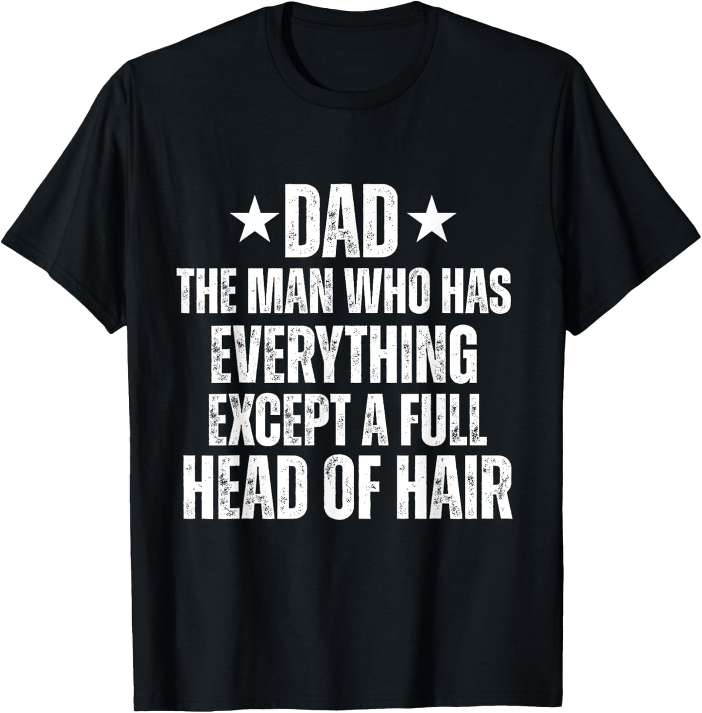 Dad The Man Who Has Everything Except A Full Head Of Hair T-Shirt