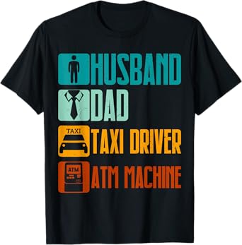 Husband Dad Taxi Driver Atm Machine Funny Dad Humor T-Shirt