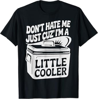 Don’t Hate Me Just Cuz I’m a Little Cooler Pun Sarcasm Joke T-Shirt