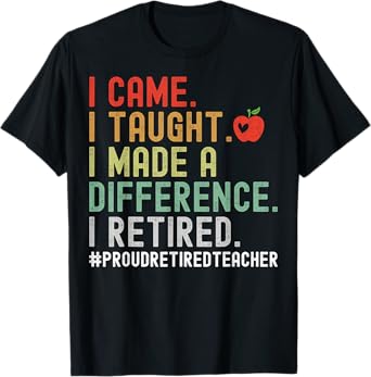 I Came I Taught I Made A Difference I Retired Teacher T-Shirt for Men Women Girls Kids