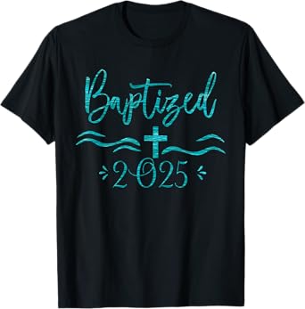 Baptized in Christ 2025 New Christian Bible Baptism T-Shirt