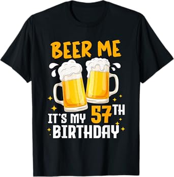 Beer Me Its My 57th Birthday 57 Years Old Gifts 57th BDay T-Shirt