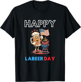 Happy Labeer Day: Funny Themed Design for Labor Day T-Shirt