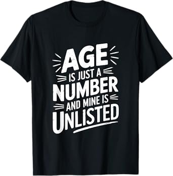 Age Is Just a Number and Mine Is Unlisted T-Shirt