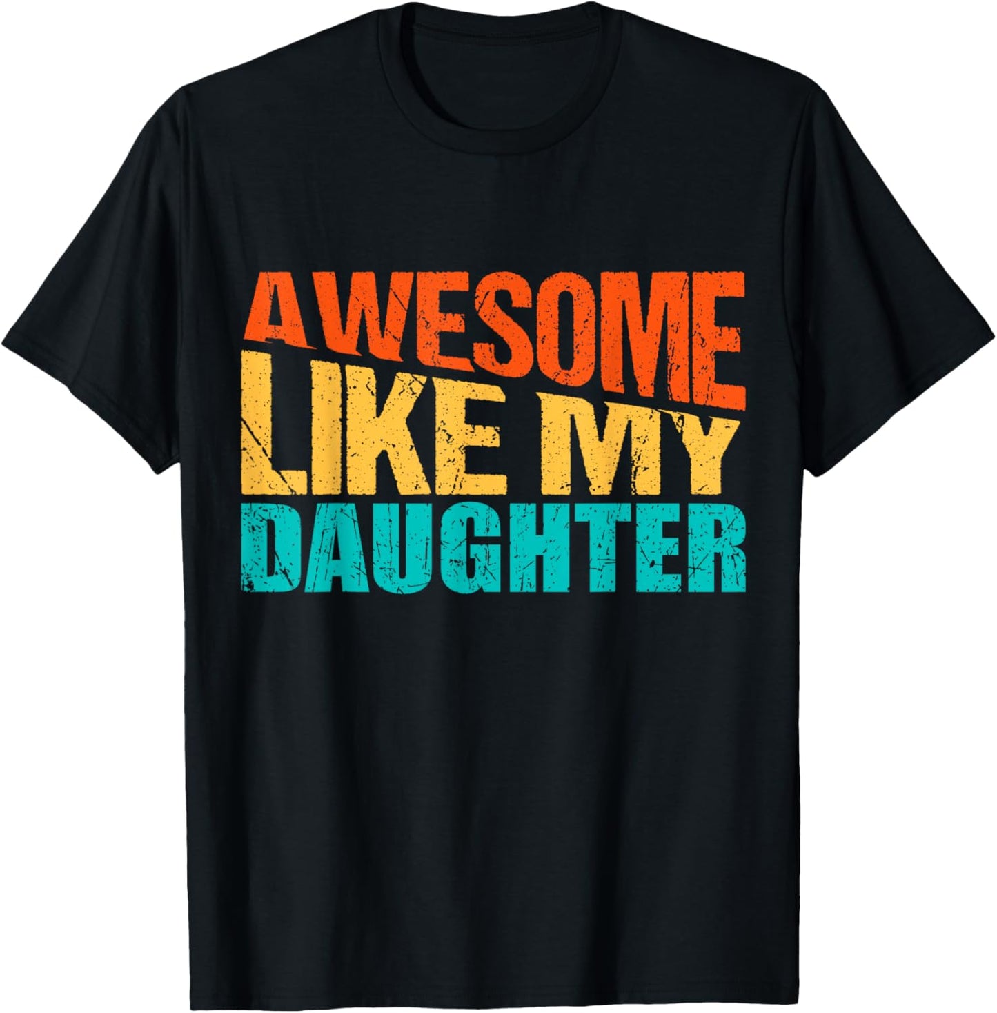 Awesome Like My Daughter, Funny Fathers Day Quote, Proud Dad T-Shirt