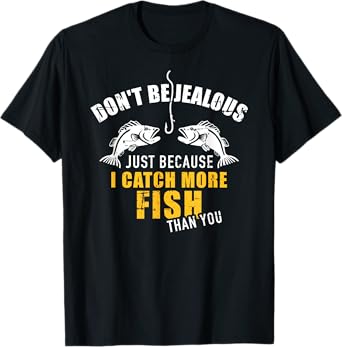 Fishing Don't be jealous just because I catch more fish you T-Shirt