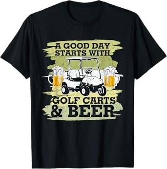 A Good Day Starts With Golf Cart Beer Golfer T-Shirt
