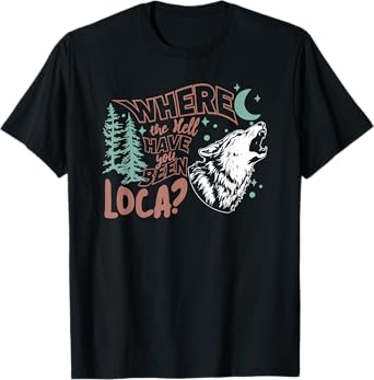 Where The Hell Have You Been Loca, Meme 90s T-Shirt
