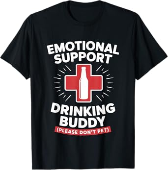 Emotional Support Drinking Buddy Adult Funny Alcohol Beer T-Shirt