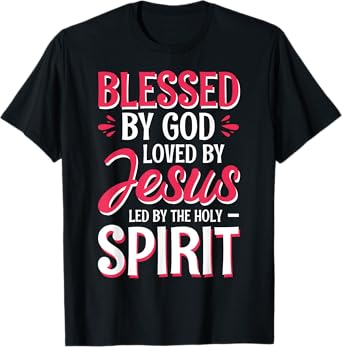 Blessed By God Loved By Jesus Led By The Holy Spirit T-Shirt