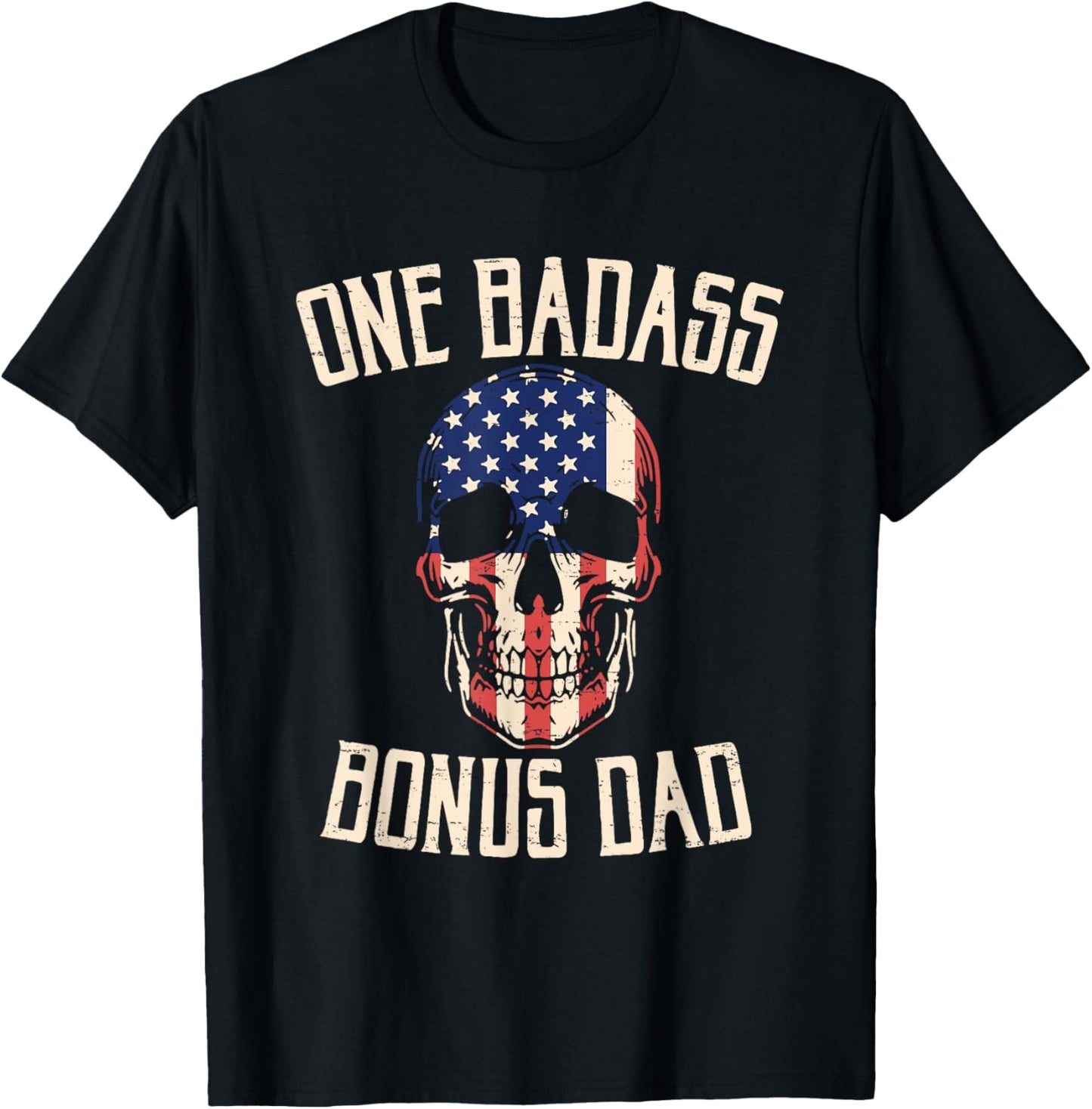 One Badass Bonus Dad Skull Flag Fathers Day Stepdad Patriot T-Shirt