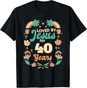 Loved By Jesus For 40 Years 40th Birthday Christian Theme T-Shirt
