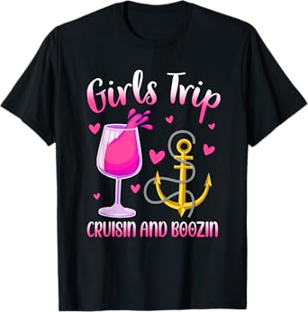 Girls Trip Cruisin and Boozin Drinking Cruise Ship Vacay T-Shirt