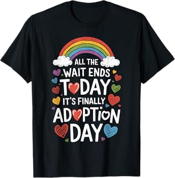 All The Wait Ends Today It's Finally Adoption Day Adopted T-Shirt