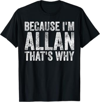 Funny Personalized Name Shirt Because I'm Allan That's Why T-Shirt