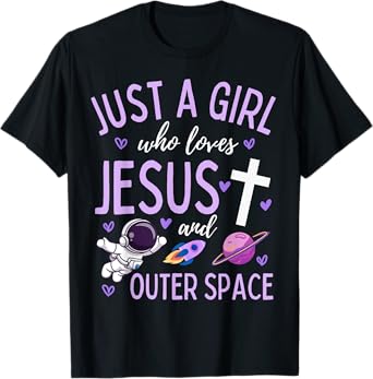 Just A Girl Who Loves Jesus and Outer Space Christian Funny T-Shirt