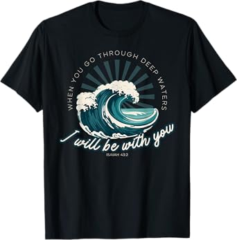 When You Go Through Deep Waters - Isaiah 43:2 Bible Verse T-Shirt