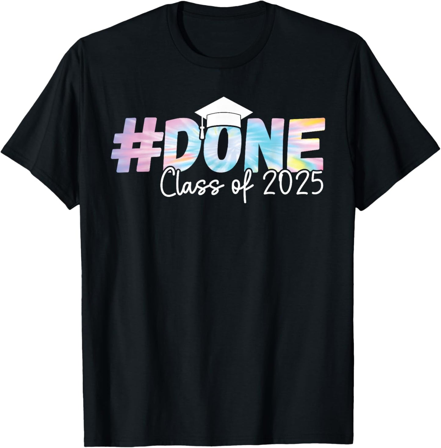 I Am So Done Class of 2025 Graduation For Him Her Tie Dye T-Shirt