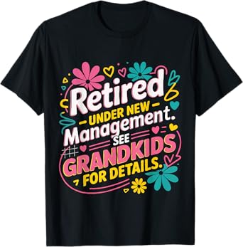 Funny Retirement Retired Under New Management See Grandkids T-Shirt