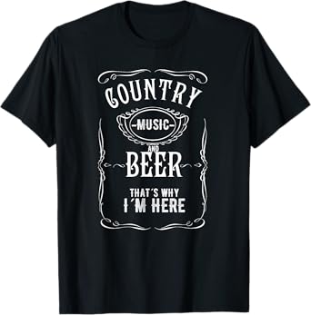 Country Music and Beer That's Why I'm Here Beer Lover TShirt T-Shirt