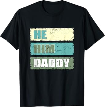 Dad Lover Valentine Quote Funny He Him Daddy Fathers Day T-Shirt