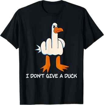 I Don't Give A Duck Middle Finger Funny Offensive Rude Duck T-Shirt