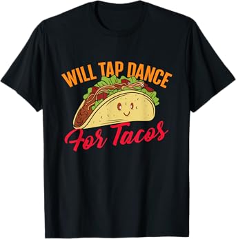 Will Tap Dance For Tacos - Funny Tap Dancing Tap Dancer T-Shirt, Black